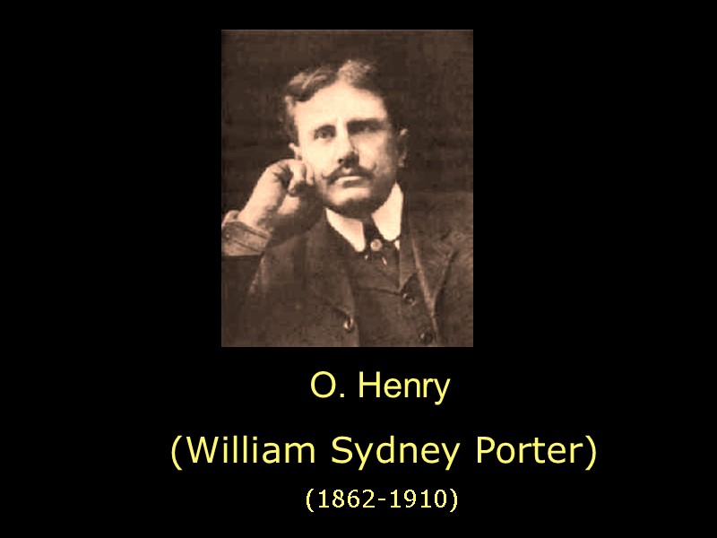O. Henry (William Sydney Porter)         
